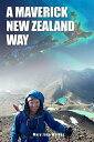 A Maverick New Zealand Way How to connect with the 039 Earth 039 s last islands 039 【電子書籍】 Mary Jane Walker