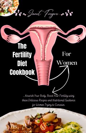 The Fertility Diet Cookbook For Women