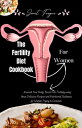 The Fertility Diet Cookbook For Women Nourish Yo