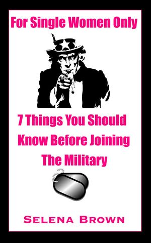 For Single Women Only: 7 Things You Should Know Before Joining The Military