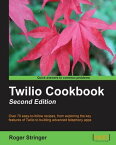 Twilio Cookbook: Second Edition【電子書籍】[ Roger Stringer ]