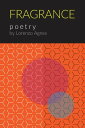 楽天楽天Kobo電子書籍ストアFragrance Poetry by Lorenzo Agnes【電子書籍】[ Lorenzo Agnes ]