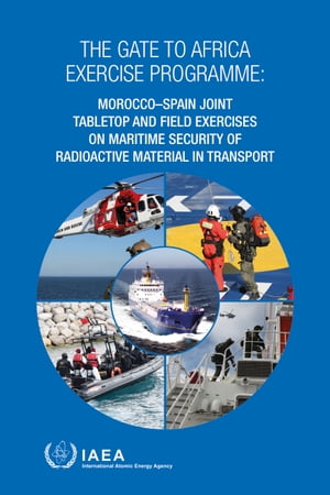 The Gate to Africa Exercise Programme: Morocco–Spain Joint Tabletop and Field Exercises on Maritime Security of Radioactive Material in Transport