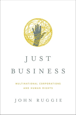 Just Business: Multinational Corporations and Human Rights (Norton Global Ethics Series)