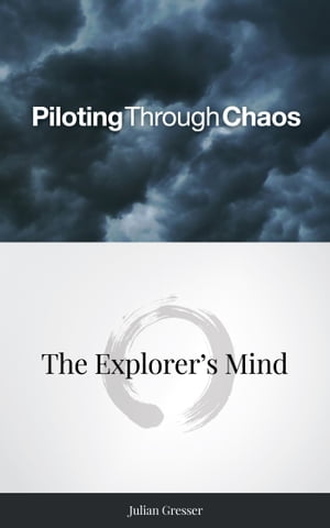 Piloting Through Chaos ー The Explorer’s Mind