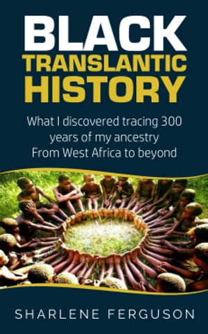 ŷKoboŻҽҥȥ㤨BLACK TRANSLANTIC HISTORY From West Africa to beyond. What I learned tracing 300 years of my ancestryŻҽҡ[ Sharlene Ferguson ]פβǤʤ395ߤˤʤޤ