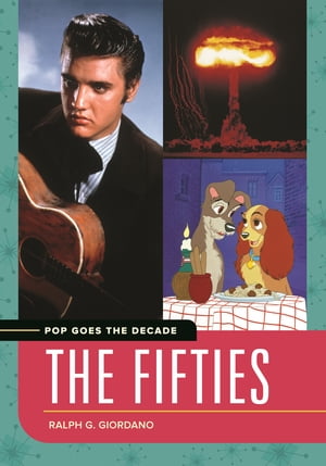 Pop Goes the Decade The Fifties【電子書籍】[ Ralph G. Giordano ]