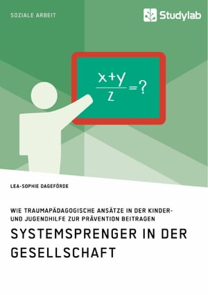 Systemsprenger in der Gesellschaft. Wie traumap?dagogische Ans?tze in der Kinder- und Jugendhilfe zur Pr?vention beitragen