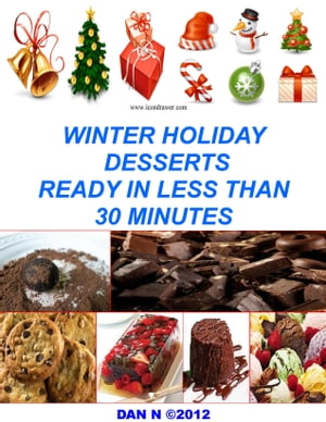 Winter Holiday Desserts Ready In Less Than 30 Minutes【電子書籍】[ Dan N ]