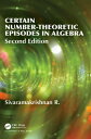 Certain Number-Theoretic Episodes In Algebra, Second Edition【電子書籍】 R Sivaramakrishnan