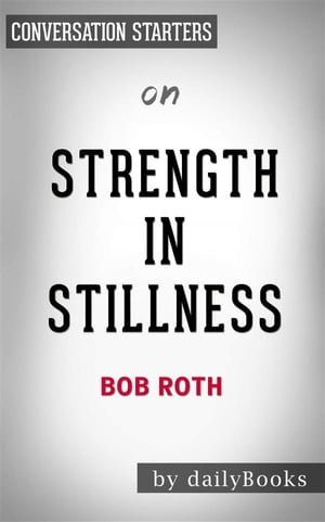 Strength in Stillness: The Power of Transcendental Meditation by Bob Roth | Conversation Starters