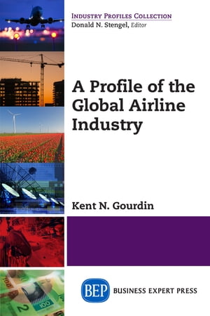 A Profile of the Global Airline Industry【電子書籍】[ Kent N. Gourdin ]