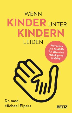 Wenn Kinder unter Kindern leiden Pr?vention und Akuthilfe f?r Eltern bei Mobbing und Stalking. Mit Online-Material