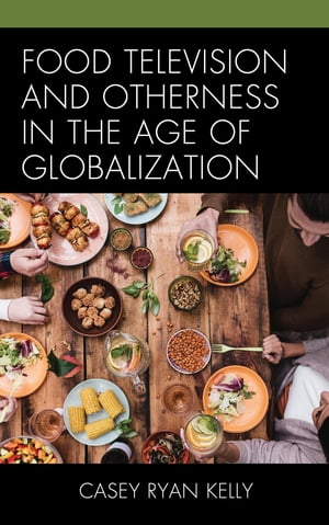 Food Television and Otherness in the Age of Globalization