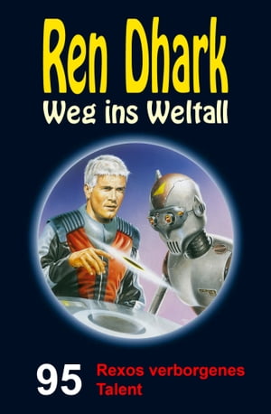 Ren Dhark Weg ins Weltall 95: Rexos verborgenes Talent【電子書籍】 Hendrik M. Bekker