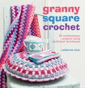 Granny Square Crochet 35 contemporary projects using traditional techniques【電子書籍】 Catherine Hirst