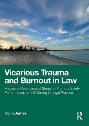 楽天楽天Kobo電子書籍ストアVicarious Trauma and Burnout in Law Managing Psychological Stress to Promote Safety, Performance, and Wellbeing in Legal Practice【電子書籍】[ Colin James ]