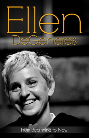 Ellen DeGeneres... From Beginning to Now (Biography)