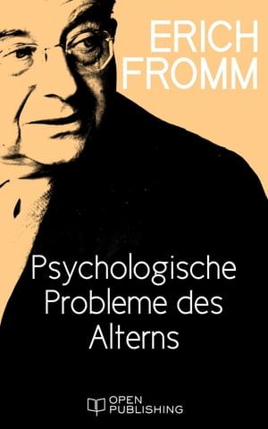 Psychologische Probleme des Alterns The Psychological Problems of Aging【電子書籍】[ Erich Fromm ]
