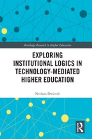 Exploring Institutional Logics for Technology-Mediated Higher EducationŻҽҡ[ Neelam Dwivedi ]