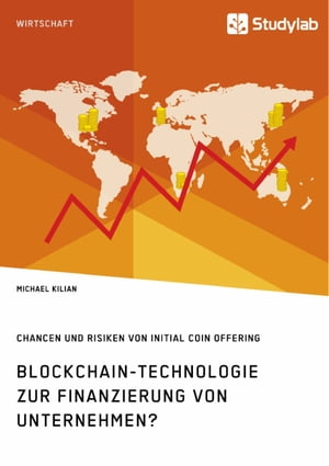 Blockchain-Technologie zur Finanzierung von Unternehmen? Chancen und Risiken von Initial Coin OfferingŻҽҡ[ Michael Kilian ]