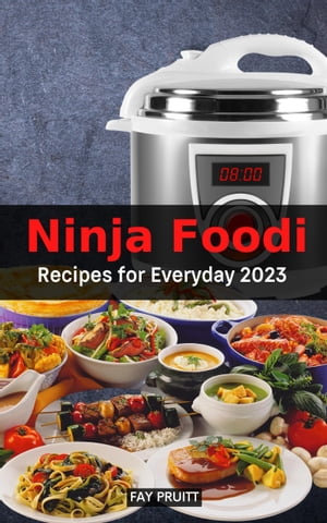 Ninja Foodi Recipes for Everyday 2023 The Perfect Pressure Cooker Cookbook With Easy And Healthy Beginners Meals | Delicious Recipes For Busy People On A BudgetŻҽҡ[ Fay Pruitt ]