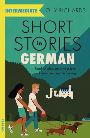 Short Stories in German for Intermediate Learners Read for pleasure at your level, expand your vocabulary and learn German the fun way 【電子書籍】 Olly Richards