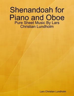 Shenandoah for Piano and Oboe - Pure Sheet Music By Lars Christian Lundholm【電子書籍】[ Lars Christian Lundholm ]