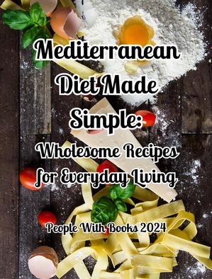 ŷKoboŻҽҥȥ㤨Mediterranean Diet Made Simple. Wholesome Recipes for Everyday LivingŻҽҡ[ People with Books ]פβǤʤ350ߤˤʤޤ