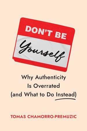 ŷKoboŻҽҥȥ㤨Don't Be Yourself Why Authenticity Is Overrated (and What to Do InsteadŻҽҡ[ Tomas Chamorro-Premuzic ]פβǤʤ3,906ߤˤʤޤ
