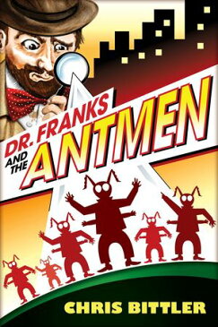 Dr. Franks and the Antmen【電子書籍】[ Chris Bittler ]
