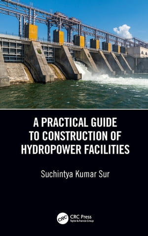 A Practical Guide to Construction of Hydropower Facilities