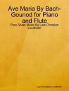 Ave Maria By Bach-Gounod for Piano and Flute - Pure Sheet Music By Lars Christian Lundholm dq [ Lars Christian Lundholm ]