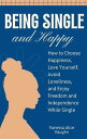 Being Single and Happy How to Choose Happiness, Love Yourself, Avoid Loneliness, and Enjoy Freedom and Independence While Single【電子書籍】 Vanessa Alice Vaughn