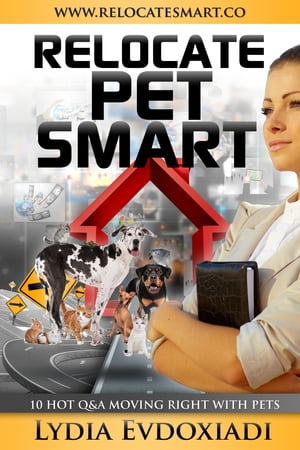 Relocate Pet Smart: 10 Hot Q&A - Moving Right with Pets