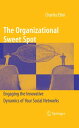 The Organizational Sweet Spot Engaging the Innovative Dynamics of Your Social Networks