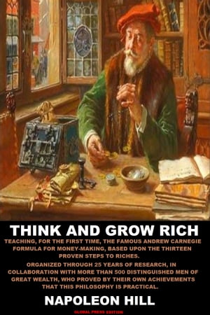 Think and Grow Rich Teaching, for the first time, the famous Andrew Carnegie formula for money-making, based upon the thirteen proven steps to riches【電子書籍】[ Napoleon Hill ]