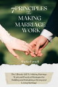 Seven(7) Principles For Making Marriage Work The Ultimate Gift To Making Marriage Work and Practical Strategies for Building and Sustaining a Strong and Loving Marriage【電子書籍】 Sheila Ferrell