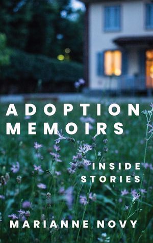 Adoption Memoirs Inside Stories【電子書籍】[ Marianne Novy ]