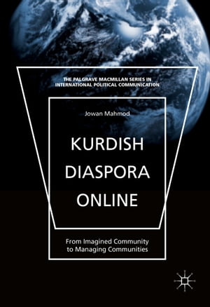 Kurdish Diaspora Online From Imagined Community to Managing Communities【電子書籍】 Jowan Mahmod