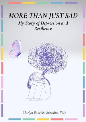 More Than Just Sad: My Story of Depression and Resilience