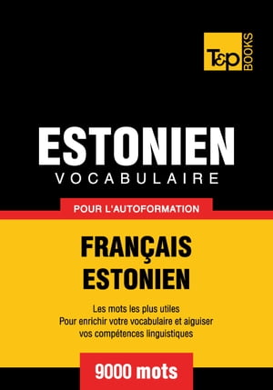 Vocabulaire Français-Estonien pour l'autoformation - 9000 mots les plus courants