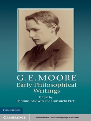 G. E. Moore: Early Philosophical Writings