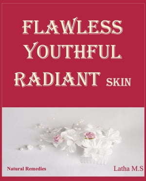 Flawless Youthful Radiant Skin【電子書籍】 Latha M.S