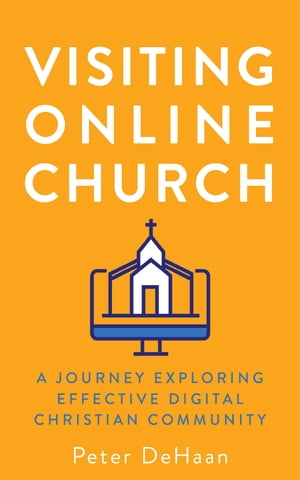 Visiting Online Church A Journey Exploring Effective Digital Christian CommunityŻҽҡ[ Peter DeHaan ]