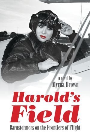 Harold's Field Barnstormers on the Frontiers of Flight【電子書籍】[ Myrna Brown ]