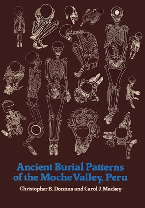 Ancient Burial Patterns of the Moche Valley, Peru【電子書籍】 Christopher B. Donnan