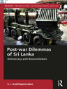 Post-war Dilemmas of Sri Lanka Democracy and Reconciliation