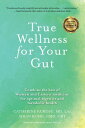 True Wellness for Your Gut Combine the Best of Western and Eastern Medicine for Optimal Digestive and Metabolic Health【電子書籍】 Catherine Jeane Kurosu, MD, LAC