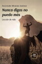 Nunca digas no puedo m?s. Lecci?n de vida【電子書籍】[ Ascensi?n Moreno Jim?nez ]